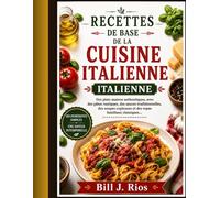 Recettes de base de la cuisine italienne: Des plats maison authentiques, avec des pâtes rustiques, des sauces traditionnelles, des soupes copieuses et des repas familiaux classiques.