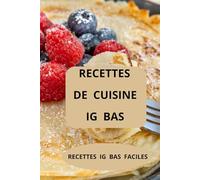 RECETTES DE CUISINE IG BAS: Cuisine indice glycémique bas - Régime IG bas - Recettes IG bas faciles