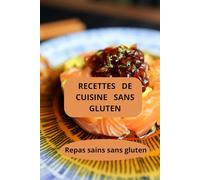 Recettes de cuisine sans gluten: Cuisine rapide sans gluten - repas sains sans gluten - sans gluten facile
