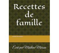 Recettes de famille: Écrit par Mathieu Moisan