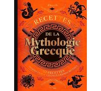 Recettes de la mythologie grecque: 40 recettes inspirées par les plus grands mythes