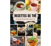 Recettes de Thé: 40 façons de savourer un bon thé.