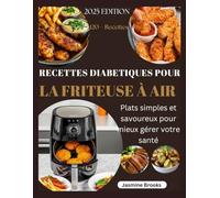 RECETTES DIABETIQUES POUR LA FRITEUSE À AIR: Plats simples et savoureux pour mieux gérer votre santé