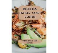 Recettes faciles sans gluten: Cuisine saine sans gluten - Cuisine familiale sans gluten