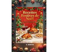 Recettes festives de Noël: 60 recettes pour un Noël gourmand et magique