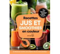 Recettes jus et smoothies en couleur: Découvrez le pouvoir des jus et smoothies sains !
