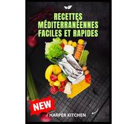 Recettes méditerranéennes faciles et rapides: 100 recettes simples et délicieuses pour perdre du poids, préserver la santé intestinale et lutter contre les inflammations
