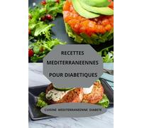 Recettes méditerranéennes pour diabétiques: Cuisine méditerranéenne diabète - régime méditerranéen diabète - alimentation méditerranéenne diabétique
