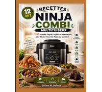 RECETTES NINJA COMBI MULTICUISEUR 12 EN 1: 150 Recettes Simples, Rapides et Savoureuses pour Réussir Tous Vos Repas du Quotidien