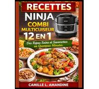 RECETTES NINJA COMBI MULTICUISEUR 12 EN 1: Des Repas Sains et Savoureux en Quelques Minutes.