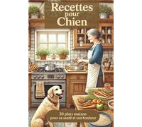 Recettes pour chien - 30 plats maison pour sa santé et son bonheur: Idées repas maison faciles et sains pour chien : une alimentation naturelle et ... bonheur de votre compagnon à quatre pattes.