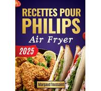 Recettes pour Philips Air Fryer: 160 Idées Faciles, Saines et Délicieuses pour Une Cuisine Sans Huile au Quotidien