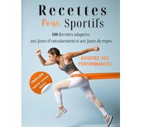 Recettes pour sportifs: 100 recettes adaptées aux jours d’entraînement et aux jours de repos pour booster vos performances