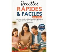 Recettes rapides et faciles sans stress: 100 recettes de cuisine familiale rapide avec ingrédients faciles, prêtes en moins de 30 minutes