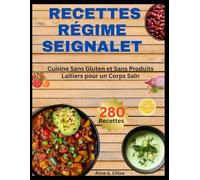 RECETTES RÉGIME SEIGNALET: Cuisine Sans Gluten et Sans Produits Laitiers pour un Corps Sain