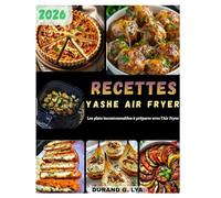 RECETTES YASHE AIR FRYER: Les plats incontournables à préparer avec l'Air Fryer