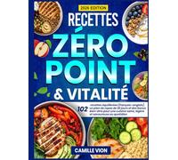 Recettes Zéro Point & Vitalité: 102 recettes équilibrées (français-anglais), un plan de repas de 30 jours et des bonus bien-être pour une cuisine saine, légère et savoureuse au quotidien