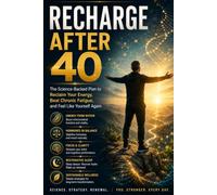 Recharge After 40: The Science-Backed Plan to Reclaim Your Energy, Beat Chronic Fatigue, and Feel Like Yourself Again