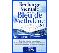 Recharge Mentale avec le Bleu de Méthylène: Le Guide Essentiel pour Utiliser le Bleu de Méthylène en Toute Sécurité, Dissiper le Brouillard Mental et Vivre enfin Sans Fatigue