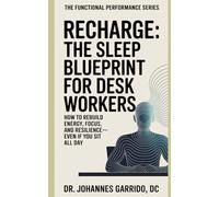 Recharge: The Sleep Blueprint for Desk Workers and High Performers: How to Rebuild Energy, Focus, and Resilience-Even If You Sit All Day (The Functional Performance Series)