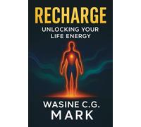 Recharge: Unlocking Your Life Energy: A 30-Day Holistic Guide to Mind-Body-Spirit Balance, Energy Medicine, and Natural Self-Healing