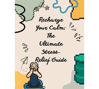 Recharge Your Calm: The Ultimate Stress-Relief Guide