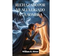 RECHAZADO POR MI ALFA LIGADO A LA SOMBRA: Un compañero rechazado, un vínculo secreto y un romance entre hombres lobo y cambiaformas que pasan de enemigos a amantes