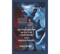 Rechazado por mi salvaje compañero alfa predestinado (Libro 2): Un vínculo salvaje puesto a prueba por rivales, mentiras y el fuego de la guerra (Reina de los Rechazados)