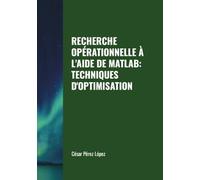 RECHERCHE OPÉRATIONNELLE À L'AIDE DE MATLAB: TECHNIQUES D'OPTIMISATION