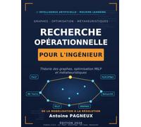 Recherche opérationnelle pour l'ingénieur: Théorie des graphes, optimisation MILP et métaheuristiques - De la modélisation à la résolution, avec PuLP, ... Artificielle & Machine Learning)