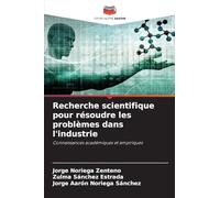 Recherche scientifique pour résoudre les problèmes dans l'industrie: Connaissances académiques et empiriques