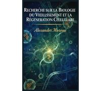 Recherche sur la Biologie du Vieillissement et la Régénération Cellulaire (Biotechnologie et Santé Humaine)