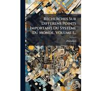 Recherches Sur Differens Points Important Du Systeme Du Monde, Volume 1...