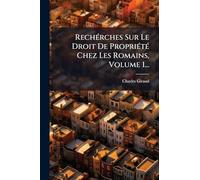 Rechérches Sur Le Droit De Propriété Chez Les Romains, Volume 1...