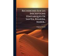 Recherches Sur Les Inscriptions Himyariques De San'©a, Khariba, Mareb...