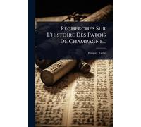 Recherches Sur L'histoire Des Patois De Champagne...