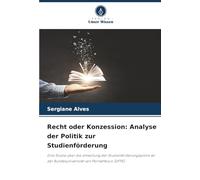 Recht oder Konzession: Analyse der Politik zur Studienförderung: Eine Studie über die Umsetzung der Studienförderungspolitik an der Bundesuniversität von Pernambuco (UFPE)