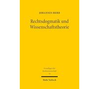 Rechtsdogmatik und Wissenschaftstheorie: Möglichkeiten und Grenzen eines interdisziplinären Diskurses (Grundlagen der Rechtswissenschaft)