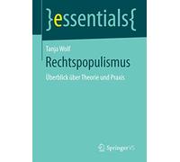 Rechtspopulismus: Überblick über Theorie und Praxis (essentials)
