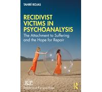Recidivist Victims in Psychoanalysis : The Attachment to Suffering and the Hope for Repair