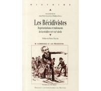 RECIDIVISTES: Représentations et traitements de la récidive XIXe-XXIe siècle