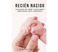 Recién nacido: Cuidados del bebé y equilibrio emocional en el posparto (Maternidad consciente)