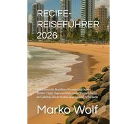 RECIFE-REISEFÜHRER 2026: Entdecken Sie Brasiliens Strandstadt-Juwel: Insider-Tipps, Tagesausflüge nach Olinda u Porto de Galinhas, lokale Kultur und versteckte Strände