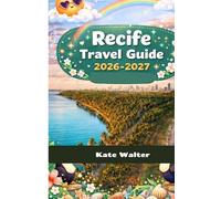 Recife Travel Guide 2026-2027 (Your Ultimate Travel Guides)