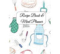 Recipe Book and Meal Planner: Blank Pages to Write Your Own Recipes and also Plan Your Family's Entire Year Meals | For Cooking Enthusiast | Perfect Gift for Wives, Mothers