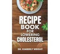 Recipe book for lowering cholesterol: Healthy diet and Meal plan for lowering fat and improve heart health