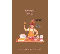 Recipe Book: If You Like It, Write It Down - Girl Cooking