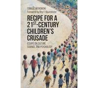 Recipe for a 21st-Century Children's Crusade: Essays on Culture, Science, and Psychology