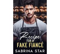 Recipe For A Fake Fiancé: A Enemies-To-Lovers, Grumpy Romance
