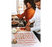 Recipe for a Successful Marriage: Surviving Difficulties to Create a Beautiful Future